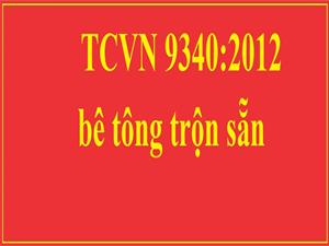 Chứng nhận hợp chuẩn bê tông tươi trộn sẵn TCVN 9340:2012
